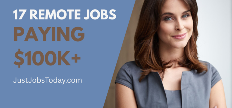 17 Remote Jobs Paying $100K+ 17 Remote Jobs Paying $100K+